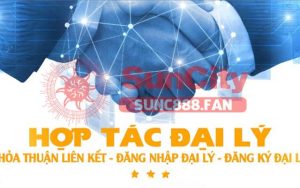 đại lý suncity nhận hoa hồng cực lớn