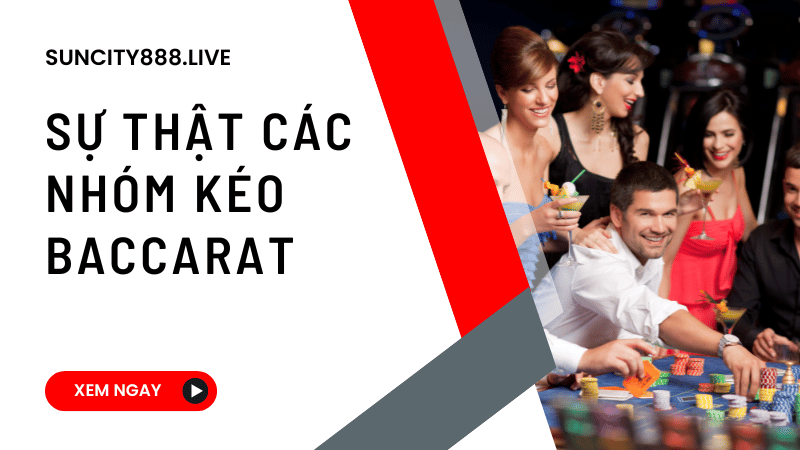 sự thật các nhóm kéo baccarat