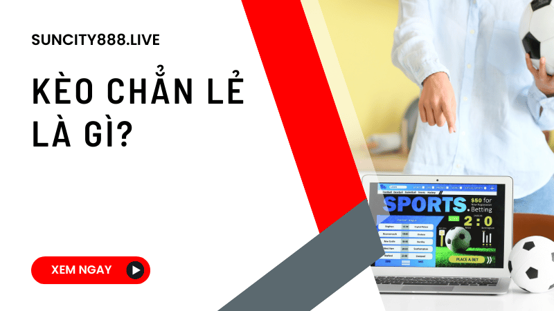 kèo chẳn lẻ là gì