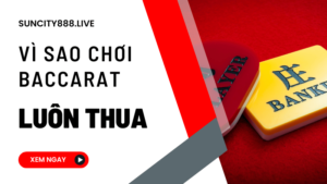 vì sao chơi baccarat luôn thua